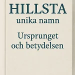 Hillstas unika namn – Ursprunget och betydelsen